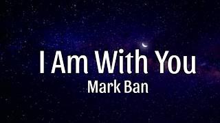 I Am With You ( Official Lyrics Song ) - Mark Ban