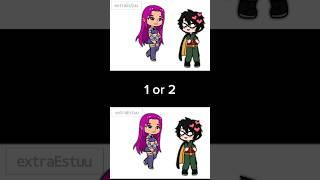 1 or 2? #gachatrend #gachaedit #gacha #teentitans #robin #gachatiktok #starfire #shorts #trend