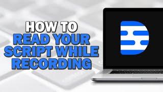 How To Read Your Script While Recording On Descript (Quick Tutorial)