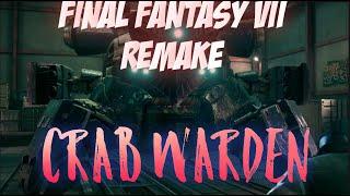 CRAB WARDEN ٩(◕‿◕｡)۶ FINAL FANTASY 7 REMAKE ГАЙД ПО БОССУ