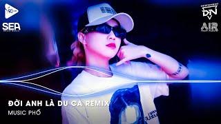 Đời Anh Là Du Ca Remix - Yêu Nhưng Không Với Tới Remix Hot Boy Kẹo Kéo Bùi Vĩnh Phúc