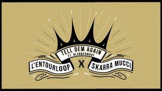 L'ENTOURLOOP - Tell Dem Again Ft. Skarra Mucci & BlabberMouf (Official Audio)