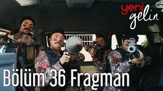 Yeni Gelin 36. Bölüm Fragman