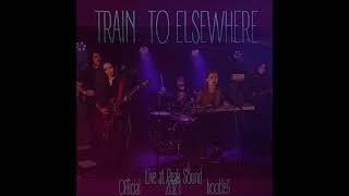 Train to Elsewhere - Live at Peak Sound (Official Bootleg 2021)