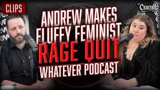 Andrew Makes Fluffy Feminist RAGEQUIT Whatever Podcast