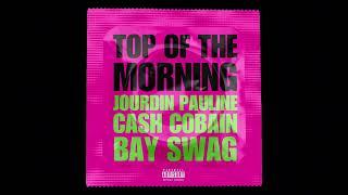 Jourdin Pauline - TOP OF THE MORNING (feat. Cash Cobain & Bay Swag) [Official Audio]