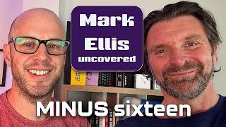 Mark Ellis   uncovered   Minus Sixteen podcast