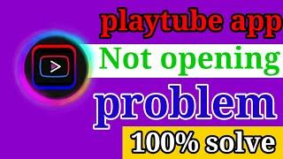 playtube app not opening । playtube not working । playtube app