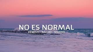 @Venesti @Nacho @MaffioGlobal - No Es Normal(Lyric/Letra)