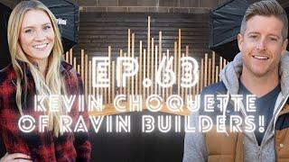 Episode 63 - Kevin Choquette from Ravin Builders!