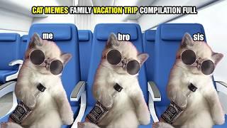 CAT MEMES FAMILY VACATION TRIP COMPILATION FULL