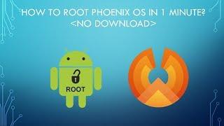 How to root Phoenix OS in 1 minute? (No download)