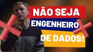 Engenheiro dados, Porque você NÂO deve se tornar um.