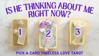 Pick a Card  Is He Thinking About Me Right Now?  TIMELESS LOVE Tarot Reading