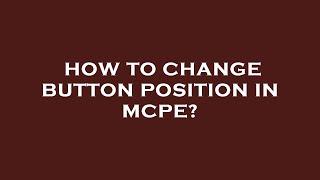 How to change button position in mcpe?