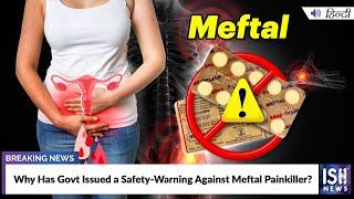 Why Has Govt Issued a Safety-Warning Against Meftal Painkiller? | ISH News