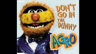 Agro - Don't Go In The Dunny (Track 1/3)