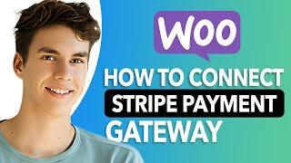 How To Connect Stripe Payment Gateway With WooCommerce: Step-by-Step Guide!