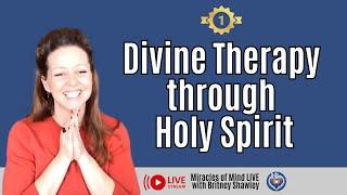 Divine Therapy with Holy Spirit | Miracles of Mind LIVE with Britney Shawley