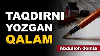 TAQDIRNI YOZGAN QALAM / ТАҚДИРНИ ËЗГАН ҚАЛАМ - Abdulloh domla