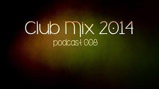 Club mix 2014 | Progressive & Electro House Podcast 008