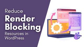 How to Reduce Render Blocking Resources in Your WordPress Site #WordPress