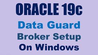 Oracle 19c Data Guard on Windows Broker Setup