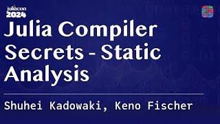 Julia Compiler Secrets - Static Analysis | Kadowaki, Fischer | JuliaCon 2024