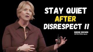 STAY QUIET AFTER DISRESPECT | BRENE BROWN | Best Motivational Speech | YOU NEED TO WATCH THIS