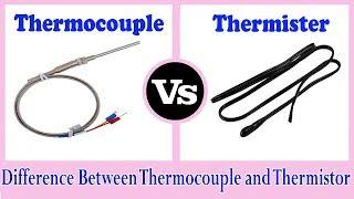 Thermocouple vs Thermistor - Difference between Thermocouple and Thermistor