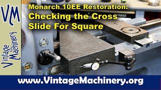 Monarch 10EE Restoration: Checking the Cross Slide for Square and Surface Grinding It Flat
