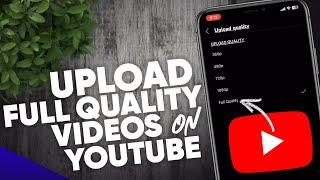 How to upload Full Quality Video on Youtube App 2023