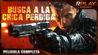 BUSCA A LA CHICA PERDIDA | PELICULA DE ACCIÓN EN ESPANOL LATINO