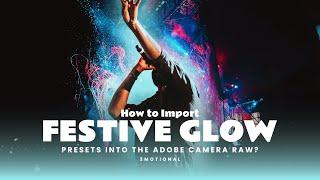 How to import Festive Glow Presets in Adobe Camera Raw?