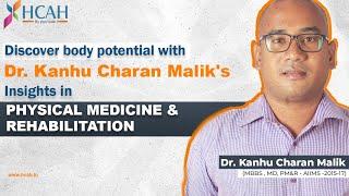 Physical Medicine & Rehabilitation | Introduction & Expert Insights by Dr. Kanhu Charan Mallik| HCAH