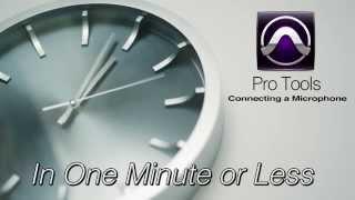 In One Minute or Less - Connecting a Microphone in Pro Tools