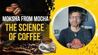 Moksha from Mocha: The Science of Coffee