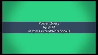 POWER QUERY - zastosowanie funkcji języka M = Excel.CurrentWorkbook()