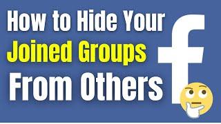 How To Hide Your Joined Groups On Facebook From Others | Hide Facebook Groups (Easiest & Quick Way)