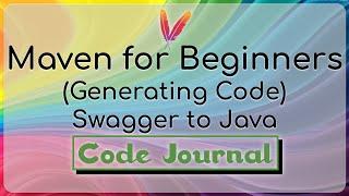 16-Generating Code - Swagger API to Java using CodeGen Plugin | Maven for Beginners | Code Journal