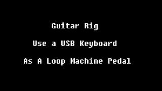 Guitar Rig - Use USB Keyboard as a Loop Machine foot Pedal