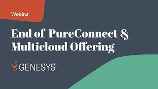 End of Genesys PureConnect & Multicloud Offering