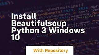 install beautifulsoup python 3 windows 10