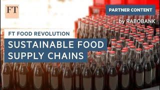 A taste for sustainability in food supply chains | FT Food Revolution