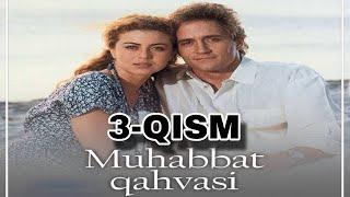 MUHABBAT QAHVASI 3-QISM SERIAL UZBEK TILIDA