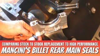 Comparing Mancini Racing's Billet Rear Main Seal Kits to Factory Replacement Seals