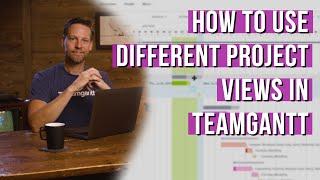 How to Use Different Project Views | TeamGantt Tips