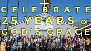 Celebrate 25 Years of God's Grace (1990-2015) // HỘI THÁNH TIN LÀNH SAN BERNARDINO