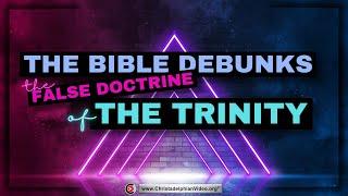 How the Bible debunks the false doctrine of the Trinity.