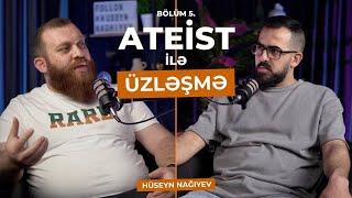 ÜZLƏŞMƏ: ATEİST - 5.Bölüm / "MƏN İDDİA EDİRƏM Kİ, ALLAH İNSANI YOX, İNSAN ALLAHI YARADIR"